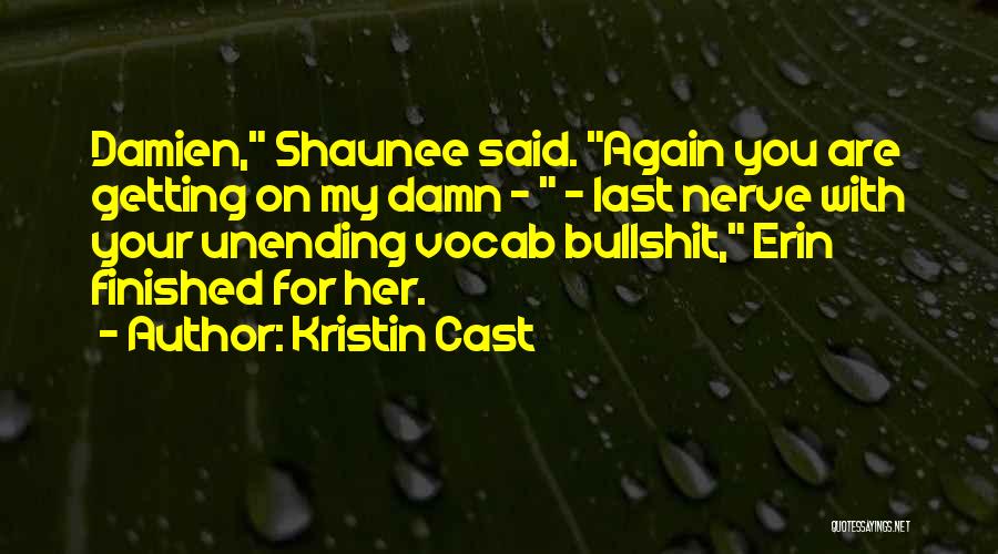 Getting On My Last Nerve Quotes By Kristin Cast