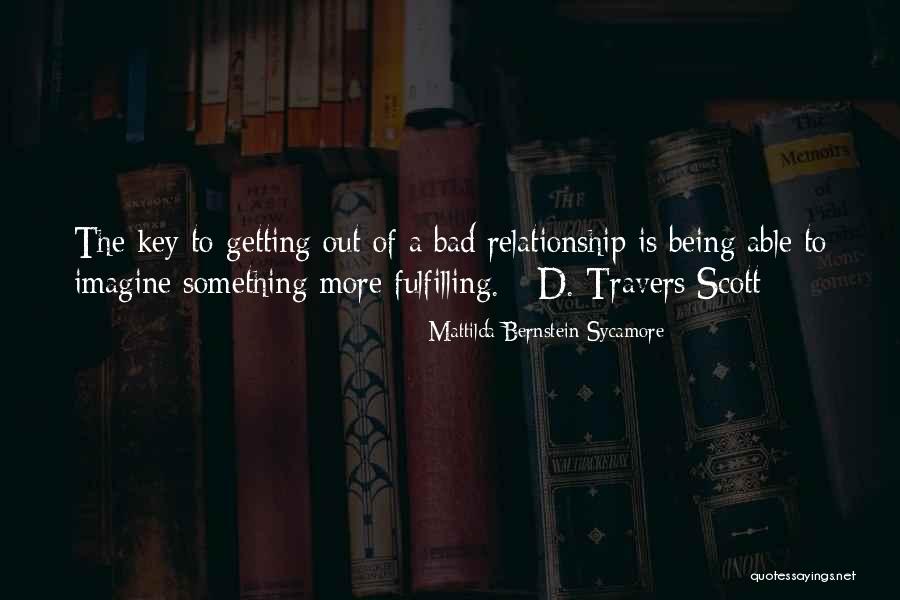 Getting Out Of A Bad Relationship Quotes By Mattilda Bernstein Sycamore Getting Out Of A Bad Relationship Quotes By Mattilda Bernstein Sycamore