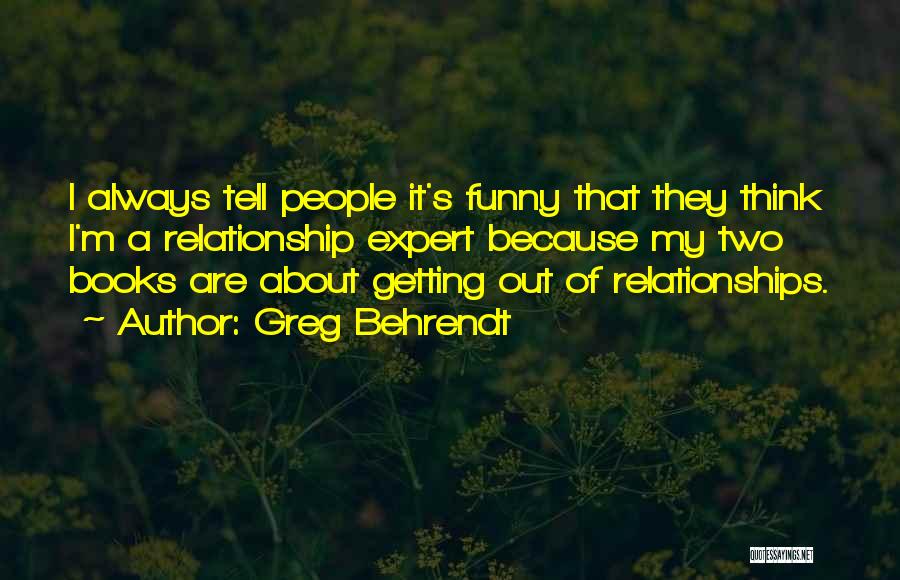 Getting Out Of A Relationship Quotes By Greg Behrendt