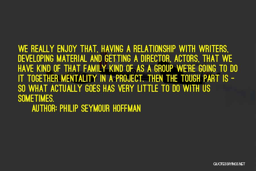 Getting Out Of A Relationship Quotes By Philip Seymour Hoffman