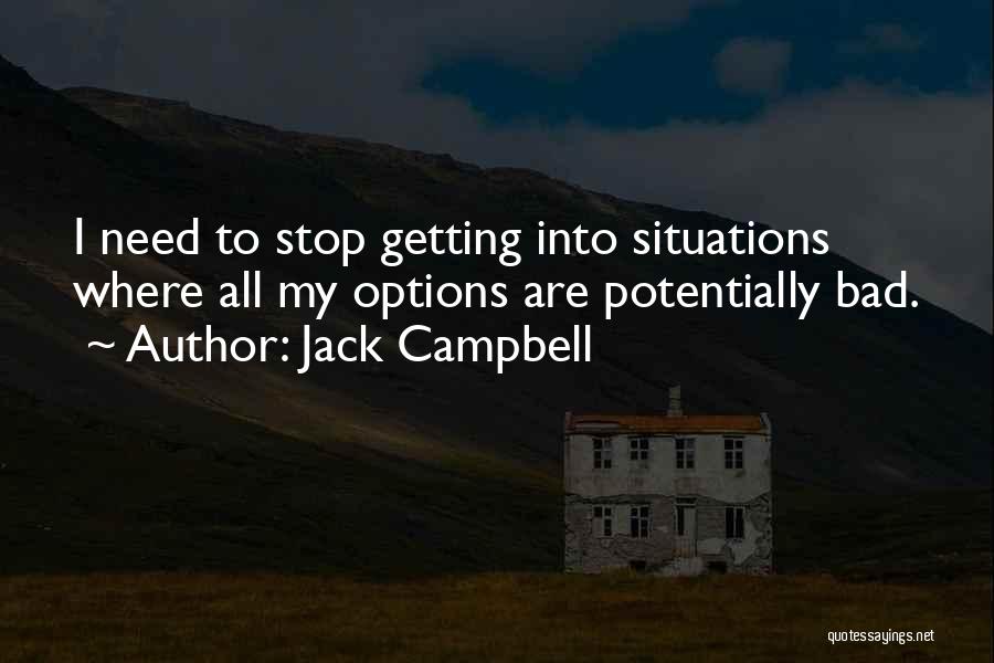 Getting Out Of Bad Situations Quotes By Jack Campbell