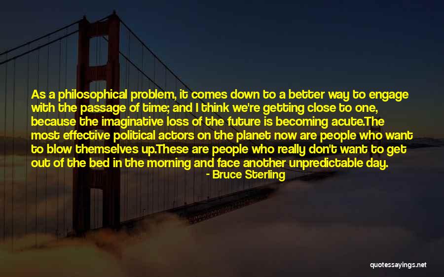 Getting Out Of Bed Quotes By Bruce Sterling Getting Out Of Bed Quotes By Bruce Sterling