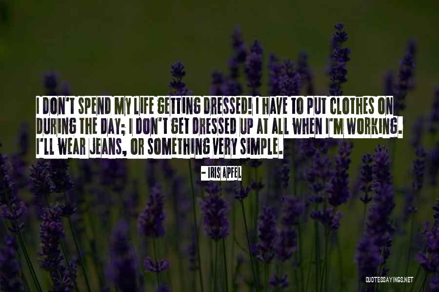 Getting Out Of Life What You Put Into It Quotes By Iris Apfel