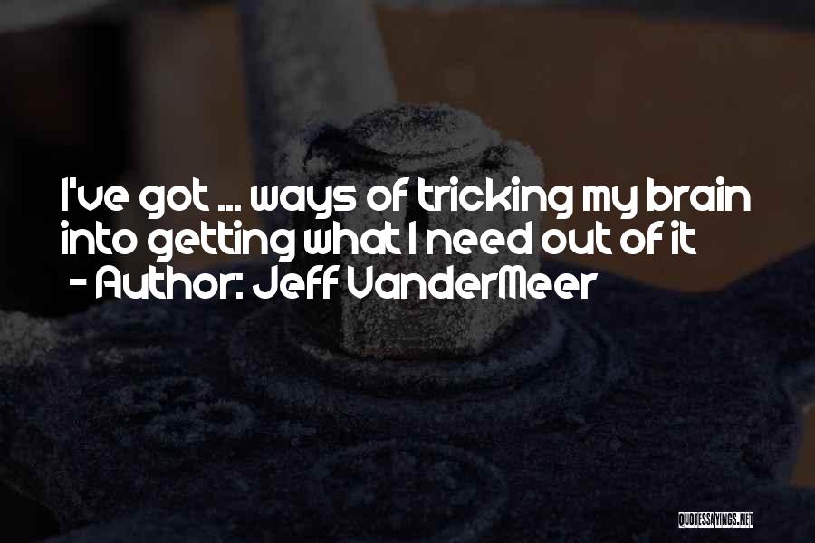 Getting Out Of My Way Quotes By Jeff VanderMeer