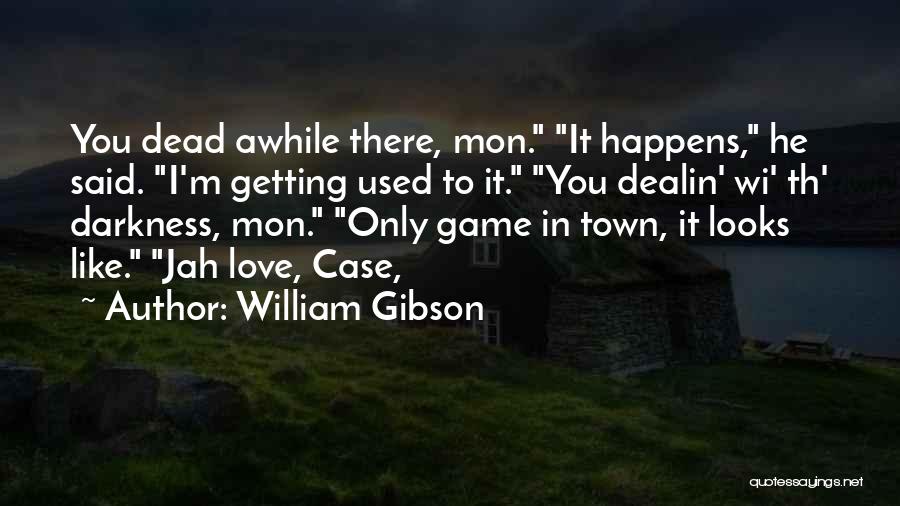 Getting Out Of Town Quotes By William Gibson