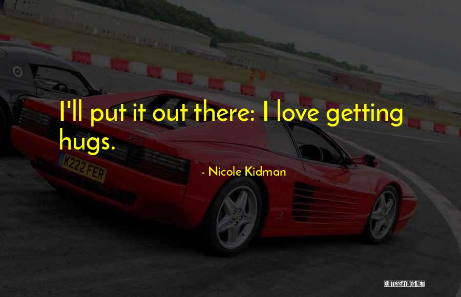 Getting Out What You Put In Quotes By Nicole Kidman Getting Out What You Put In Quotes By Nicole Kidman