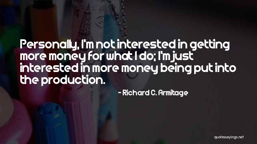Getting Out What You Put In Quotes By Richard C. Armitage Getting Out What You Put In Quotes By Richard C. Armitage