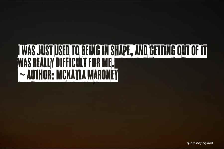 Getting Over Being Used Quotes By McKayla Maroney