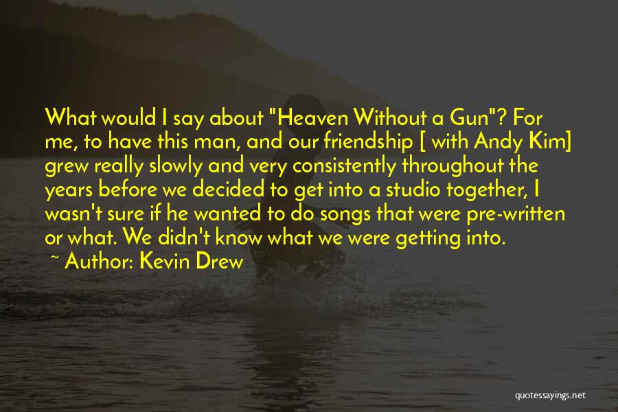 Getting Over Friendship Quotes By Kevin Drew