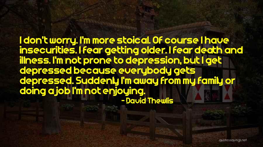 Getting Over Insecurities Quotes By David Thewlis