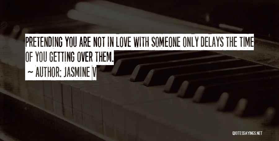 Getting Over Someone You Love Quotes By Jasmine V