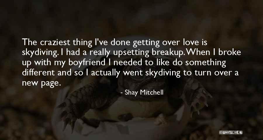 Getting Over Your Boyfriend Quotes By Shay Mitchell