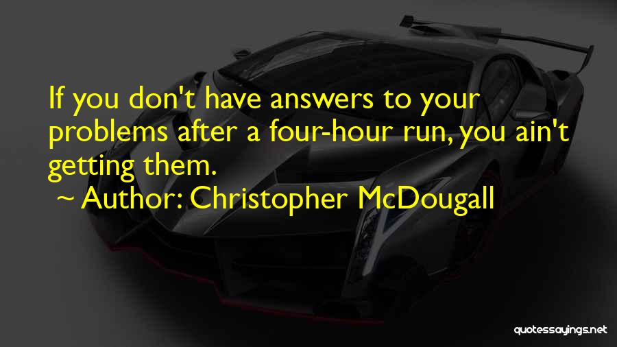 Getting Over Your Problems Quotes By Christopher McDougall