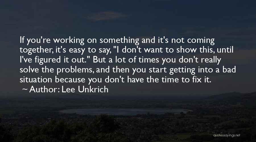 Getting Over Your Problems Quotes By Lee Unkrich