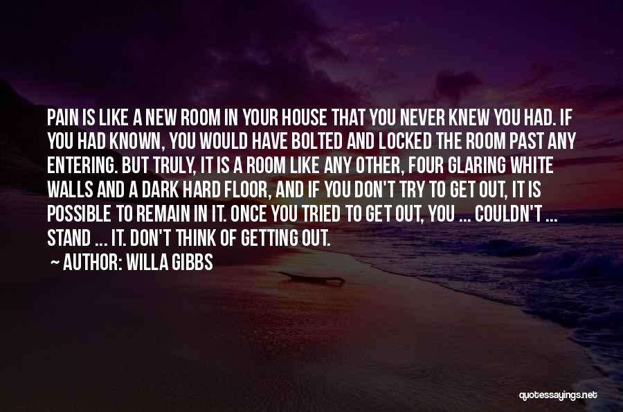 Getting Past Pain Quotes By Willa Gibbs