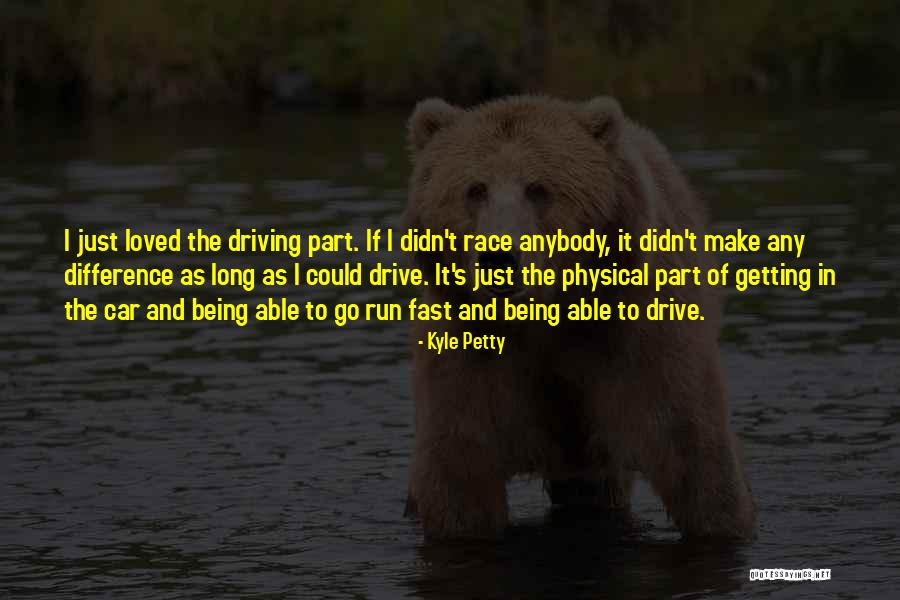 Getting Physical Quotes By Kyle Petty Getting Physical Quotes By Kyle Petty