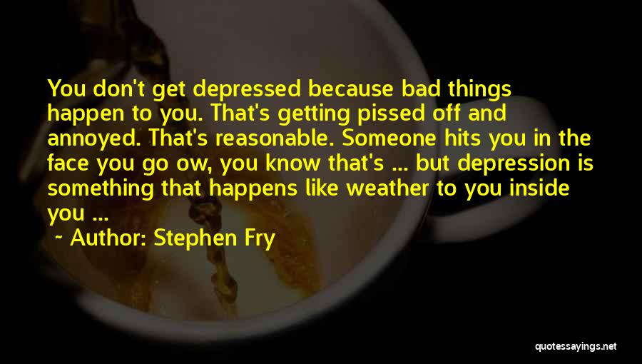 Getting Pissed Off Quotes By Stephen Fry