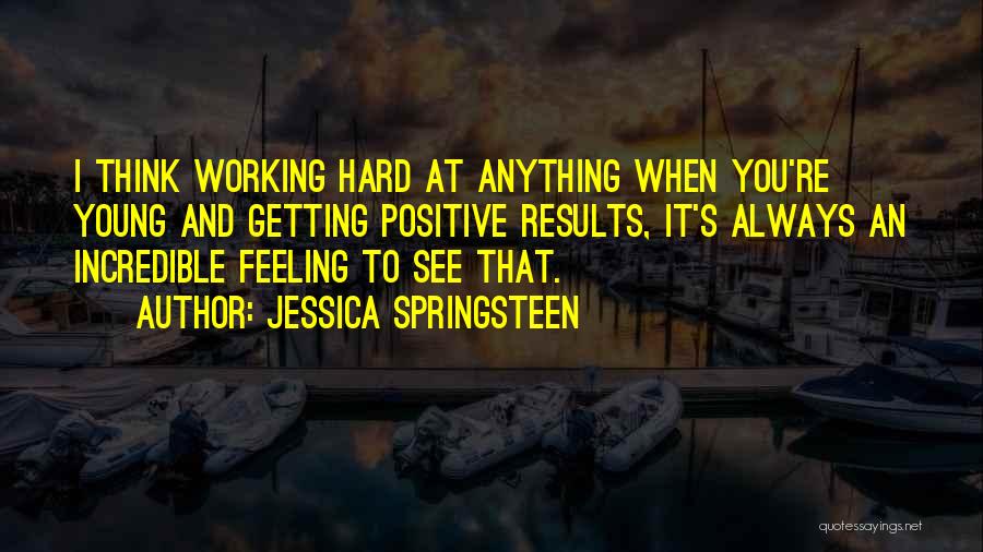 Getting Positive Results Quotes By Jessica Springsteen