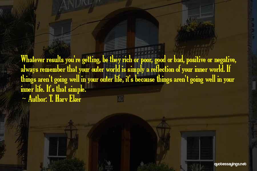 Getting Positive Results Quotes By T. Harv Eker