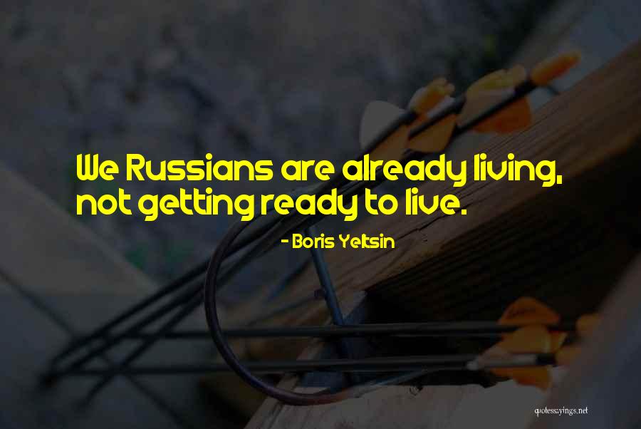 Getting Ready To Go Out Quotes By Boris Yeltsin Getting Ready To Go Out Quotes By Boris Yeltsin