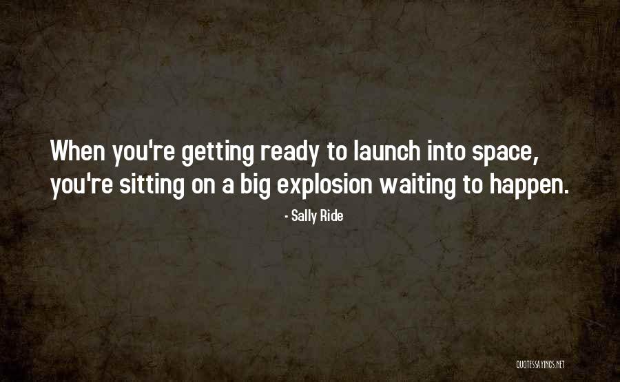 Getting Ready To Go Out Quotes By Sally Ride Getting Ready To Go Out Quotes By Sally Ride