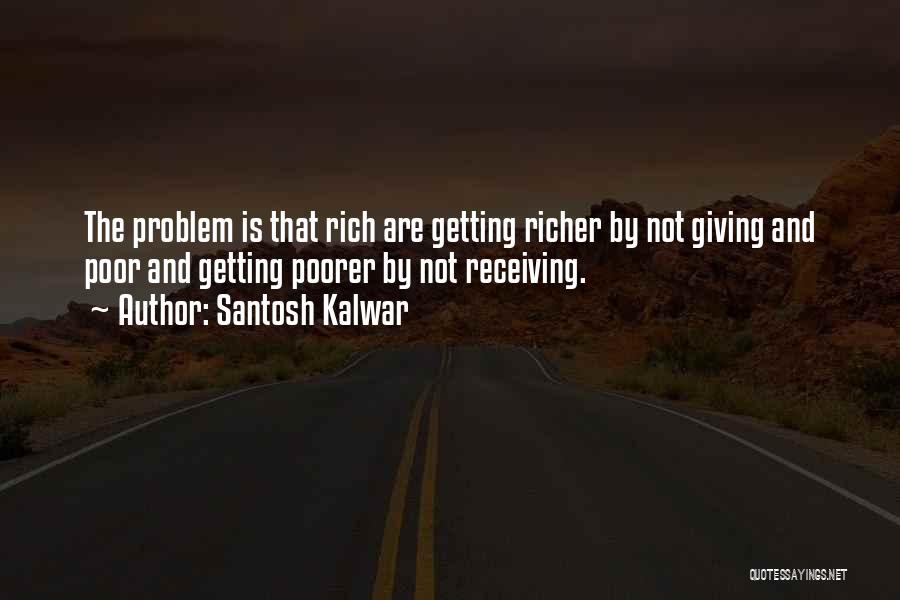 Getting Richer Quotes By Santosh Kalwar