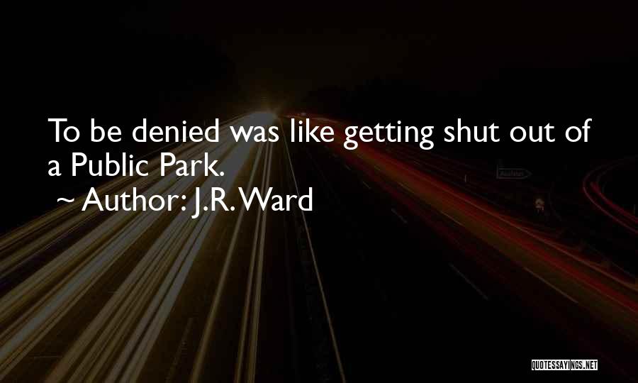 Getting Shut Out Quotes By J.R. Ward