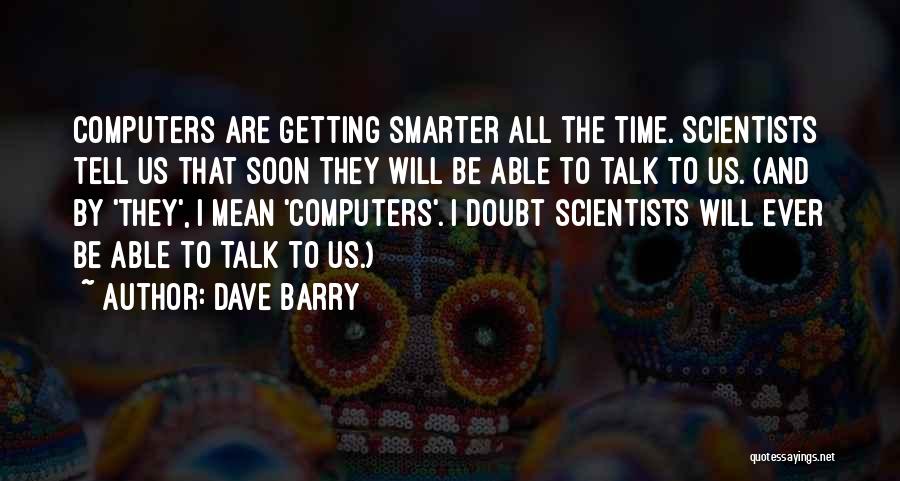 Getting Smarter Quotes By Dave Barry