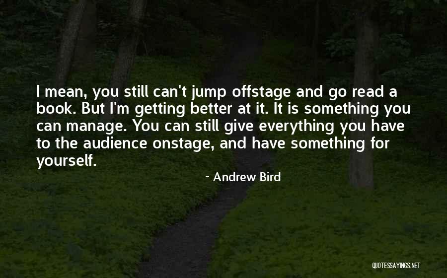 Getting Something Better Quotes By Andrew Bird Getting Something Better Quotes By Andrew Bird
