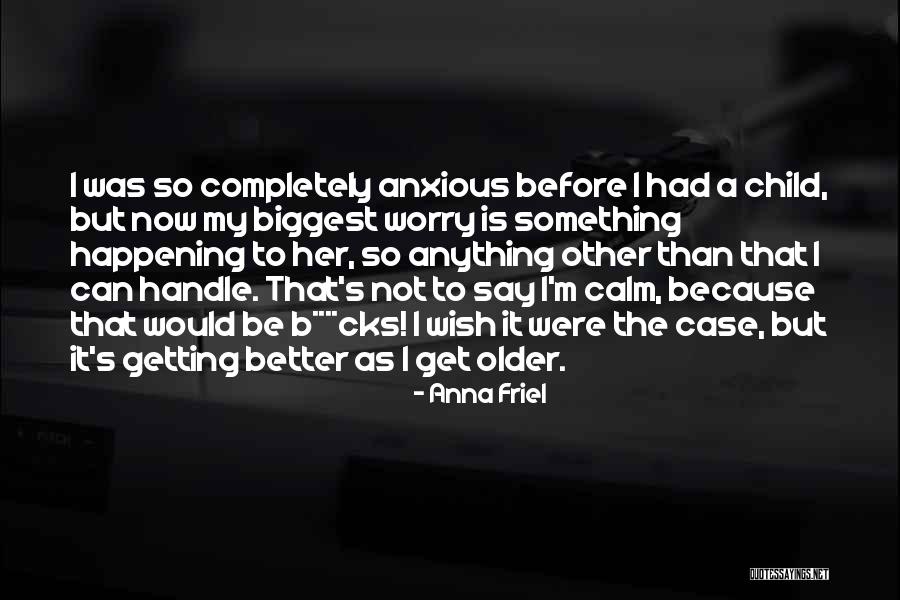 Getting Something Better Quotes By Anna Friel Getting Something Better Quotes By Anna Friel