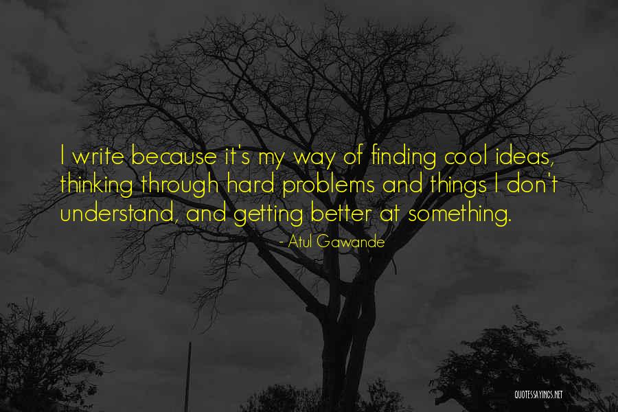 Getting Something Better Quotes By Atul Gawande Getting Something Better Quotes By Atul Gawande