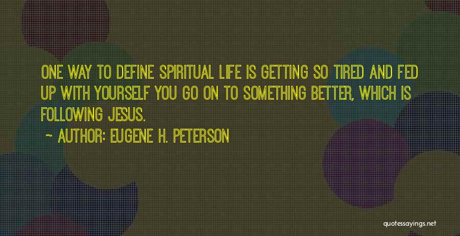 Getting Something Better Quotes By Eugene H. Peterson