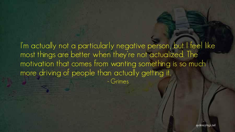 Getting Something Better Quotes By Grimes Getting Something Better Quotes By Grimes