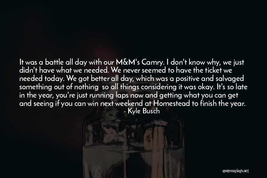 Getting Something Better Quotes By Kyle Busch Getting Something Better Quotes By Kyle Busch