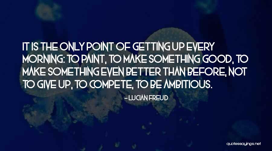 Getting Something Better Quotes By Lucian Freud Getting Something Better Quotes By Lucian Freud