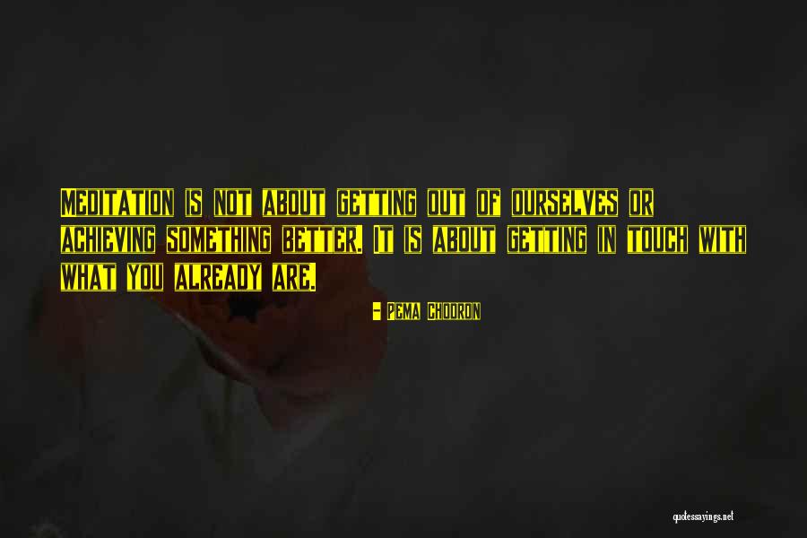 Getting Something Better Quotes By Pema Chodron Getting Something Better Quotes By Pema Chodron