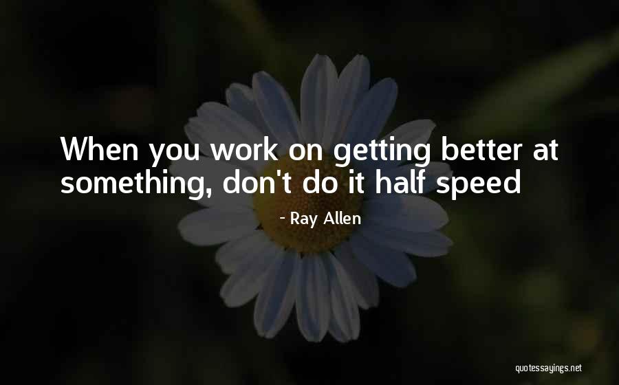 Getting Something Better Quotes By Ray Allen Getting Something Better Quotes By Ray Allen