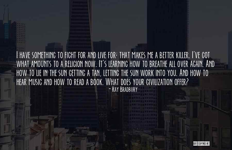 Getting Something Better Quotes By Ray Bradbury Getting Something Better Quotes By Ray Bradbury