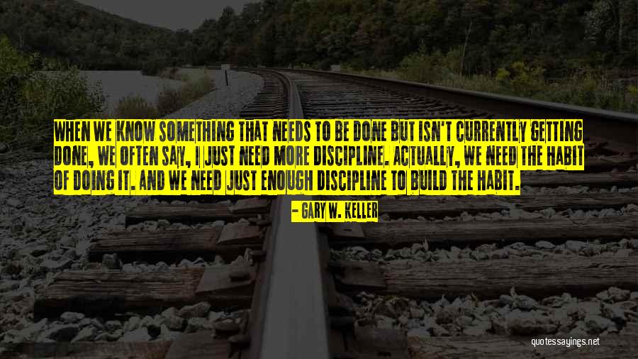 Getting Something Done Quotes By Gary W. Keller Getting Something Done Quotes By Gary W. Keller