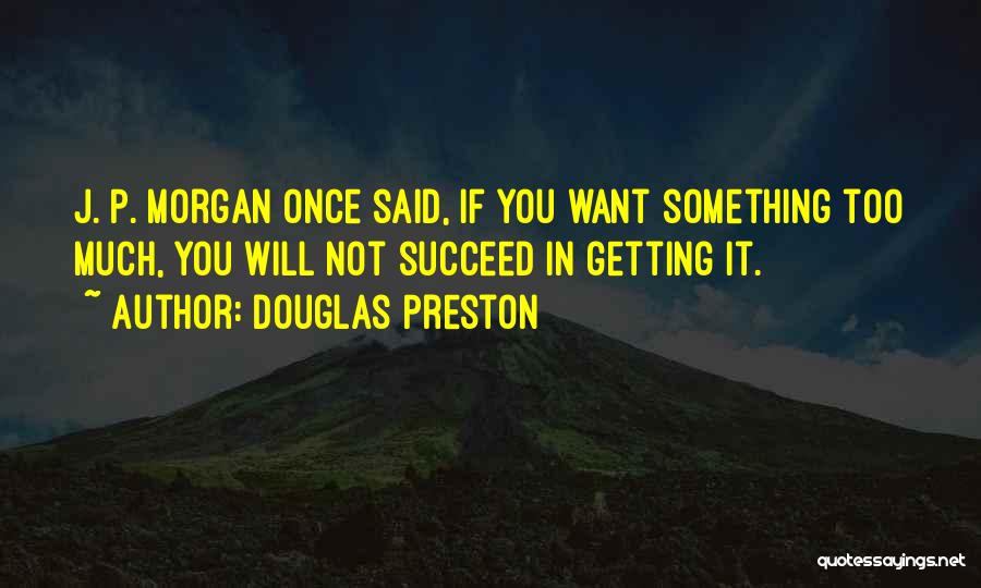 Getting Something You Want Quotes By Douglas Preston