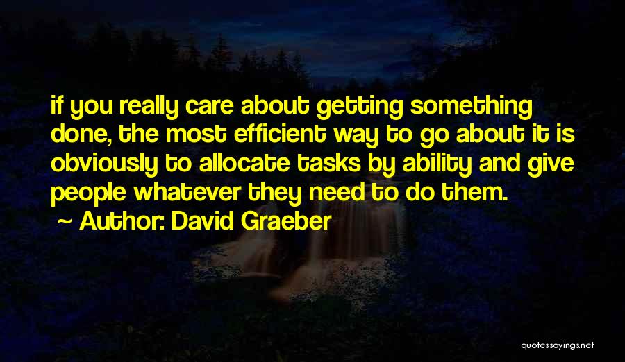 Getting Tasks Done Quotes By David Graeber