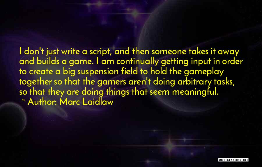 Getting Tasks Done Quotes By Marc Laidlaw