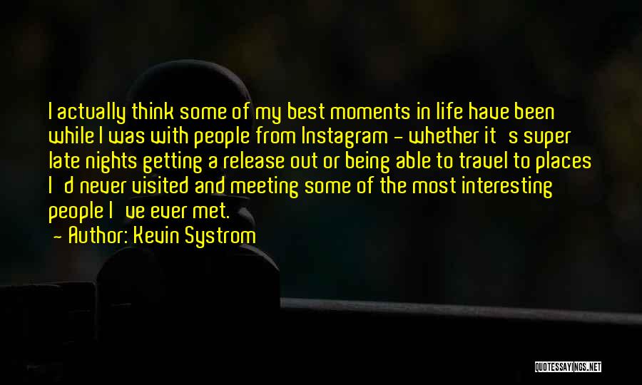 Getting The Best Out Of Life Quotes By Kevin Systrom