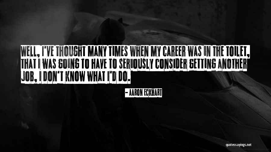 Getting The Job Quotes By Aaron Eckhart Getting The Job Quotes By Aaron Eckhart