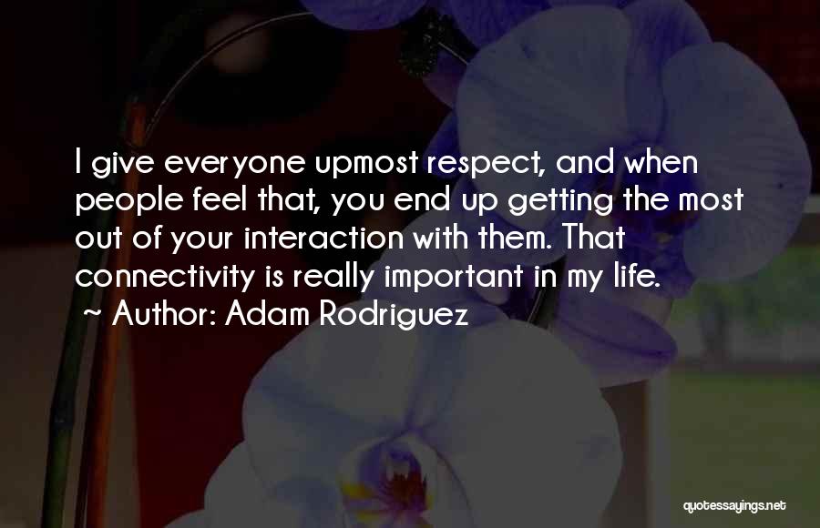 Getting The Most Out Of Life Quotes By Adam Rodriguez