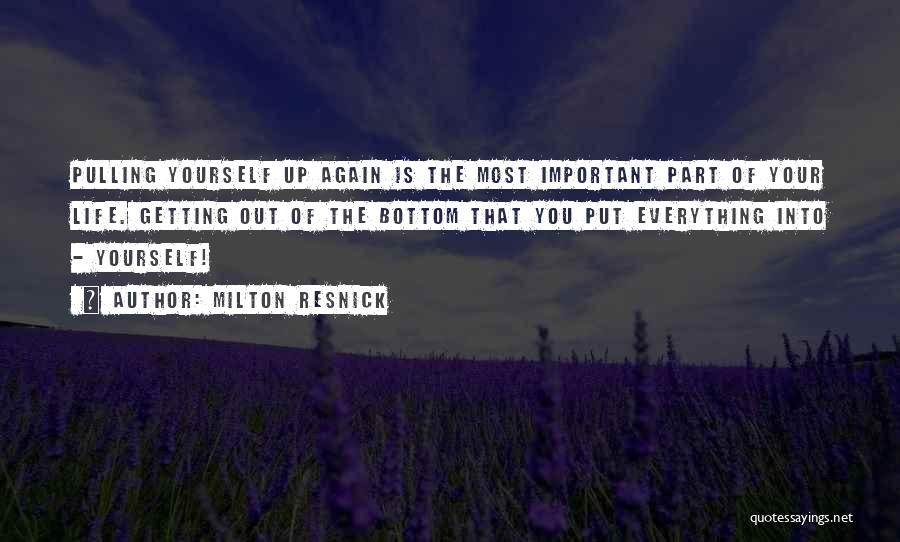 Getting The Most Out Of Life Quotes By Milton Resnick