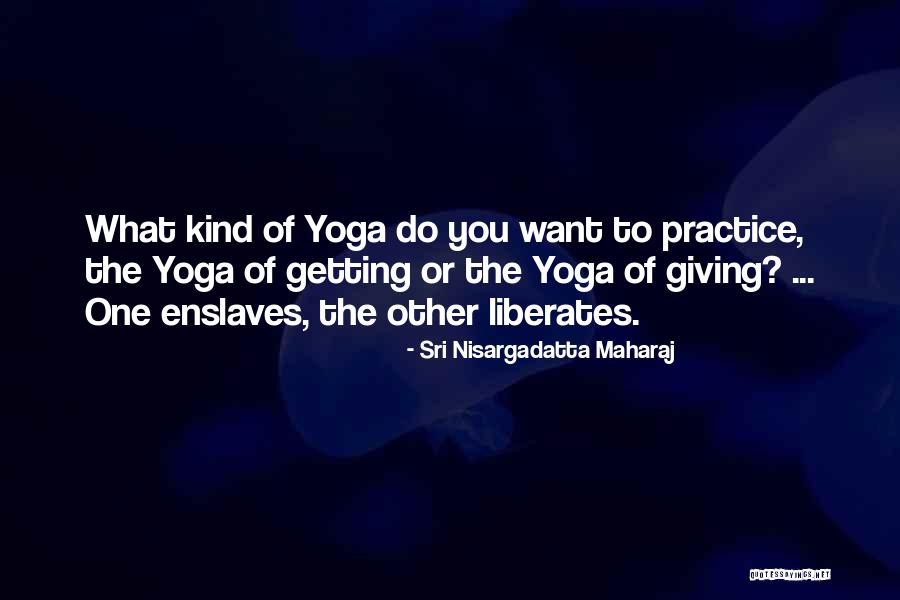 Getting The One You Want Quotes By Sri Nisargadatta Maharaj