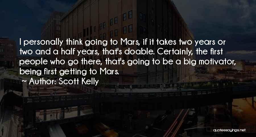 Getting There First Quotes By Scott Kelly