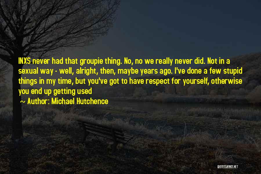 Getting Things Done Yourself Quotes By Michael Hutchence