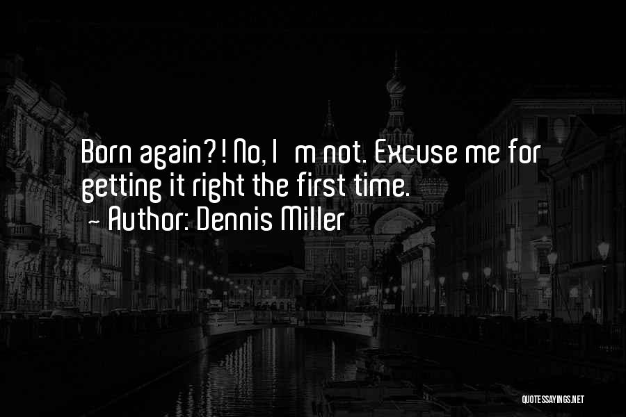 Getting Things Right The First Time Quotes By Dennis Miller